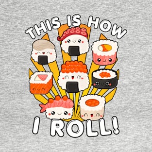 This is how I roll Kawaii Sushi T-Shirt